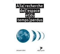 À la recherche de l'espace et du temps perdus - Jacques Léon - Ellipses - Poche - Essai