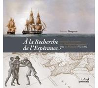 A La Recherche De L'espérance - Revisiter La Rencontre Des Aborigènes Tasmaniens Avec Les Français 1772-1802