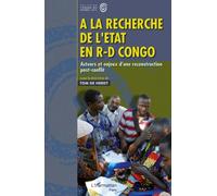 A La Recherche De L'etat En R-D Congo - Acteurs Et Enjeux D'une Reconstruction Post-Conflit