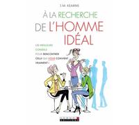 A la recherche de l'homme idéal: Les meilleurs conseils pour rencontrer celui qui vous convient vraiment !