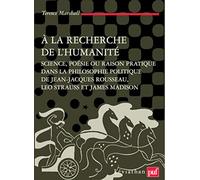 À la recherche de l'humanité: Science, poésie ou raison pratique dans la philosophie politique de Jean-Jacques Rousseau, Leo Strauss et James Madison
