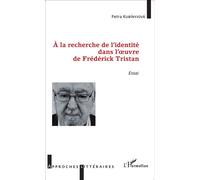 À la recherche de l'identité dans l'oeuvre de Frédérick Tristan Essai - Petra Kubinyiova - L'harmattan - broché - Essai