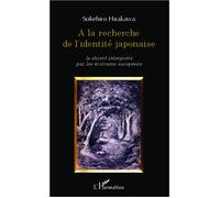 A la recherche de l'identité japonaise Le shinto interprété par les écrivains européens - Sukehiro Hirakawa - L'harmattan - broché - Essai