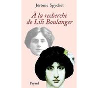 À la recherche de Lili Boulanger - Jérôme Spycket - Fayard - broché - Essai