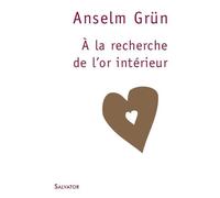 A la recherche de l'or intérieur - Anselm Grün - Salvator - broché - Essai