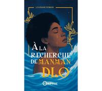 À la recherche de Manman Dlo - Louisiane Romain - Orphie G.doyen Editions - broché - Roman adolescent