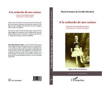 A la recherche de mes racines L'histoire d'une famille portugaise de la fin du XVIe siècle à nos jours - Maria Marchand - L'harmattan - broché - Roman