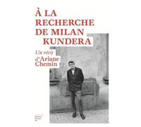 A la recherche de Milan Kundera - Un récit d'Ariane Chemin - Ariane Chemin - Du Sous-Sol - broché - Essai