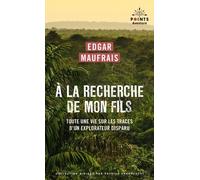 Edgar Maufrais – À la recherche de mon fils – Toute une vie sur les traces d'un explorateur disparu
