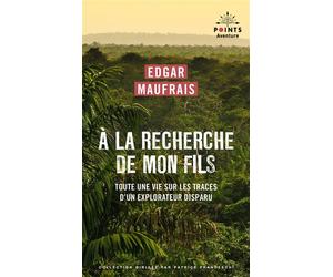 À la recherche de mon fils Toute une vie sur les traces d'un explorateur disparu - Edgar Maufrais - Points - Poche - Récit