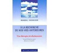 A la recherche de nos vies antérieures : Une thérapie révolutionnaire : Un psychothérapeute jungien découvre ses vies passées