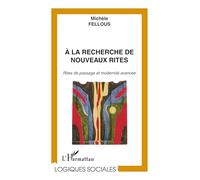 À la recherche de nouveaux rites - Rites de passage et modernité avancée
