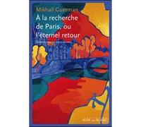 À la recherche de Paris ou l'éternel retour GUERMAN MIKHAÏL IOURIEVITCH (Auteur)
