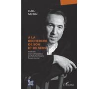 À la recherche de son et de sens Itinéraire d'un compositeur et chef d'orchestre franco-iranien - Iradj Sahbai - L'harmattan - broché - Autobiographie