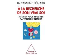 A la recherche de son vrai soi Méditer pour trouver sa véritable nature - Yasmine Lienard - Odile Jacob - broché - Essai