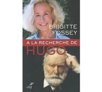 À la recherche de Victor Hugo FOSSEY BRIGITTE (Auteur), FESQUET PIERRE (Auteur)