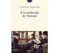 A la recherche de Vinteuil Etienne Barilier (Auteur)