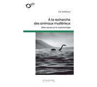 A la recherche des animaux mysterieux: idées reçues sur la cryptozoologie