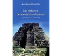 Jean-Claude Simoën–A la recherche des civilisations disparues–Archéologues et aventuriers–Broché