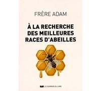 A la recherche des meilleures races d'abeilles Frère Adam (Auteur)