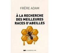 A la recherche des meilleures races d'abeilles Frère Adam (Auteur)