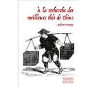 A la recherche des meilleurs thés de Chine - Robert Fortune - Espaces & Signes - broché - Guide