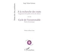 À la recherche des mots suivi de Cycle de l’innommable: Fragments d’un poète revenu du silence/Poésie dramatique