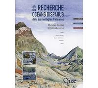 A la recherche des océans disparus dans les montagnes françaises. Alpes, Massif central, Massif armoricain, Pyrénées, Corse. Terrain - Pétrographie - Géodynamique.