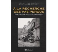 A la recherche des pas perdus: Une histoire des gares parisiennes au XIXe siècle