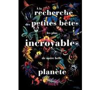 À la recherche des petites bêtes les plus incroyables de notre belle planète Peggy Nille (Auteur)