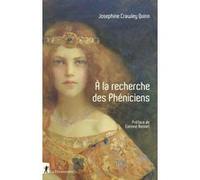 A la recherche des Phéniciens JOSEPHINE CRAWLEY QUINN (Auteur), Philippe Pignarre (Traduction), Corinne Bonnet (Traduction)