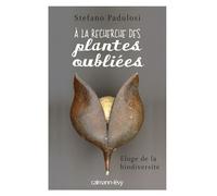 A la recherche des plantes oubliees Eloge de la biodiversité - Stefano Padulosi - Calmann-Levy - broché - Etude