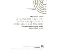 À la recherche des sens perdus des épreuves de philosophie à la française Complément de philosophie scolaire dans une école en crise - Jean-Jacques Sarfati - Publibook - broché - Essai