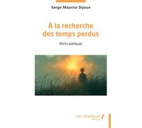 A la recherche des temps perdus - Serge Maurice Dijoux - Les Impliqués - broché - Essai