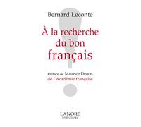 A la recherche du bon français - Bernard Leconte - Lanore - broché - Essai