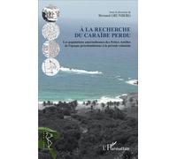 À la recherche du Caraïbe perdu Les populations amérindiennes des Petites Antilles de l'époque précolombienne à la période coloniale - Josiane Grunberg - L'harmattan - broché - Essai