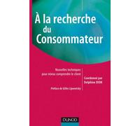 A la recherche du consommateur - Nouvelles techniques pour mieux comprendre le client - Delphine Dion - Dunod - broché - Etude