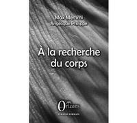 À la recherche du corps Max Memmi (Auteur), Angélique Philippe (Auteur)