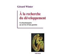 A la recherche du développement. Un fonctionnaire au service d'une passion - Gérard Winter - Karthala - broché - Etude