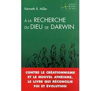 A la recherche du Dieu de Darwin : Contre le créationnisme et le nouvel athéisme, le livre qui réconcilie foi et évolution
