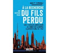À la recherche du fils perdu - une histoire vraie Brett Forrest (Auteur), Guillaume Marlière (Traduction)
