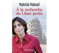 A la recherche du Liban perdu - Nahida Nakad - Calmann-Levy - broché - Essai