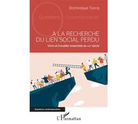 À la recherche du lien social perdu Vivre et ravailler ensemble au XXIe siècle - Dominique Turcq - L'harmattan - broché - Essai