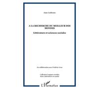 A la recherche du meilleur des mondes Littérature et sciences sociales - Alain Guillemin - L'harmattan - broché - Etude