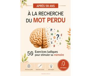 A la recherche du mot perdu: Carnet d'exercices pour stimuler sa mémoire après 50 ans - 50 exercices ludiques pour entraîner son cerveau au quotidien
