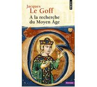 À la recherche du Moyen Âge - Jacques Le Goff - Points - Poche - Essai