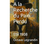 A la Recherche du Pain Perdu: Eté 1908