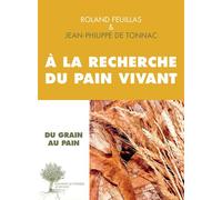 Jean-Philippe de Tonnac, Roland Feuillas – À la recherche du pain vivant – Entretiens – Actes Sud