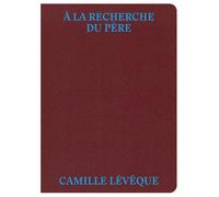 A la recherche du père - Camille Lévêque - Delpire - relié - Beau livre