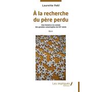 À la recherche du père perdu Une histoire à la croisée des grandes catastrophes du XXe siècle - Laurette Fekl - Les Impliqués - broché - Roman